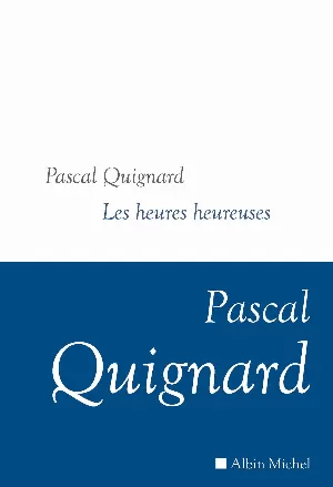 Pascal Quignard – Les heures heureuses